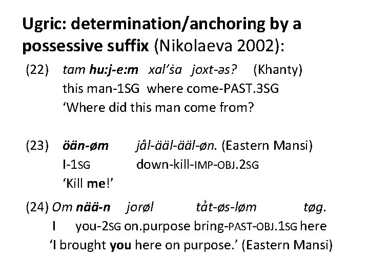 Ugric: determination/anchoring by a possessive suffix (Nikolaeva 2002): (22) tam hu: j-e: m xal’ṡa