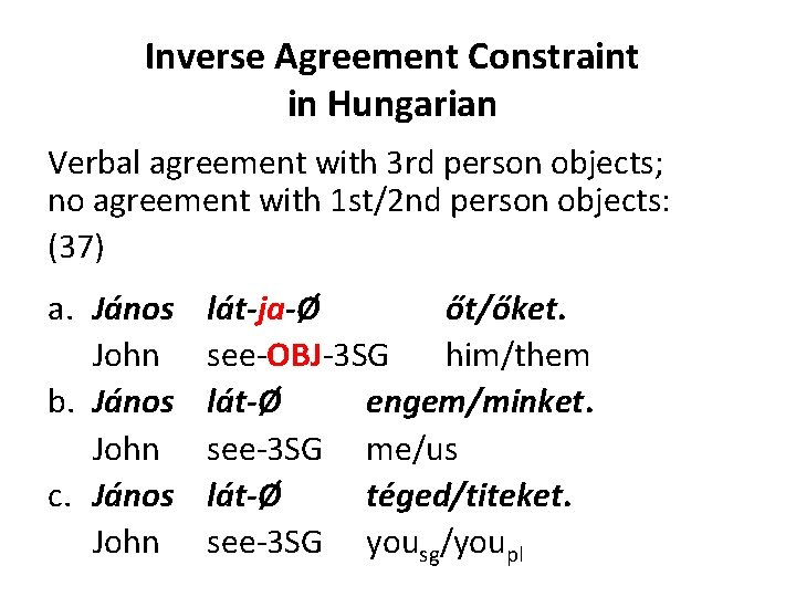 Inverse Agreement Constraint in Hungarian Verbal agreement with 3 rd person objects; no agreement