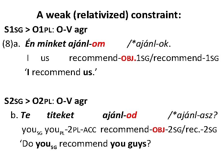 A weak (relativized) constraint: S 1 SG > O 1 PL: O-V agr (8)a.