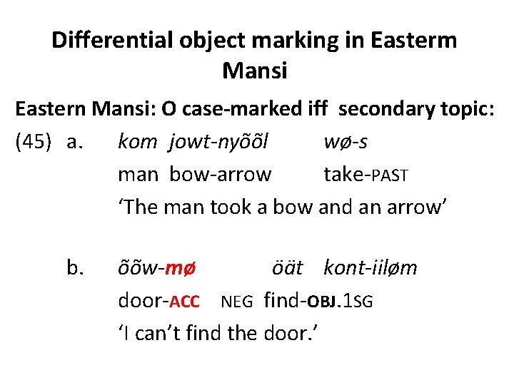 Differential object marking in Easterm Mansi Eastern Mansi: O case-marked iff secondary topic: (45)