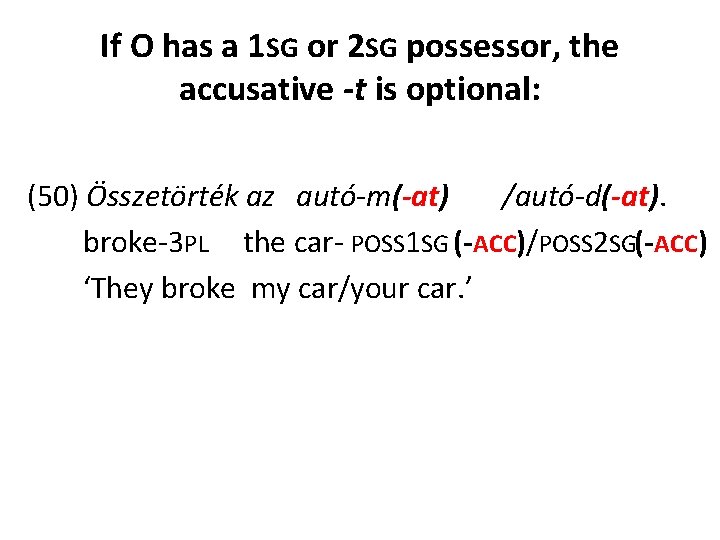 If O has a 1 SG or 2 SG possessor, the accusative -t is