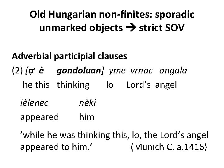 Old Hungarian non-finites: sporadic unmarked objects strict SOV Adverbial participial clauses (2) [ợ è