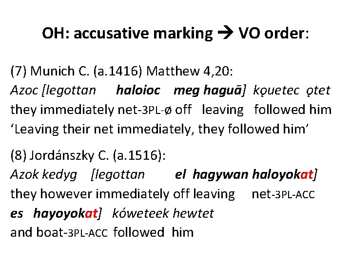 OH: accusative marking VO order: (7) Munich C. (a. 1416) Matthew 4, 20: Azoc