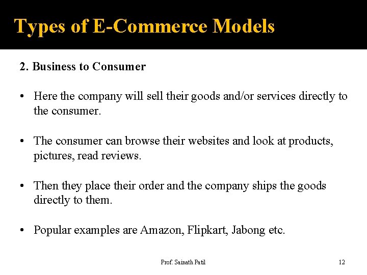 Types of E-Commerce Models 2. Business to Consumer • Here the company will sell