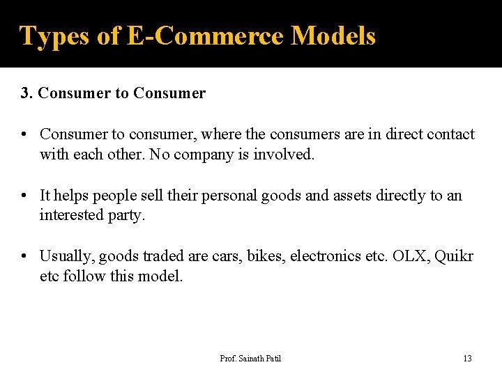 Types of E-Commerce Models 3. Consumer to Consumer • Consumer to consumer, where the