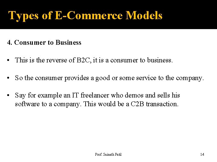 Types of E-Commerce Models 4. Consumer to Business • This is the reverse of