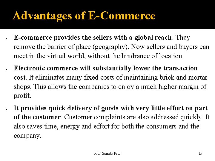 Advantages of E-Commerce E-commerce provides the sellers with a global reach. They remove the