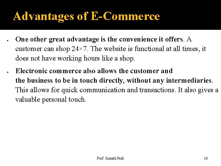 Advantages of E-Commerce One other great advantage is the convenience it offers. A customer