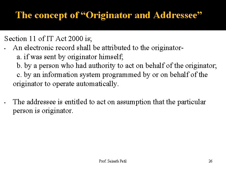 The concept of “Originator and Addressee” Section 11 of IT Act 2000 is; •