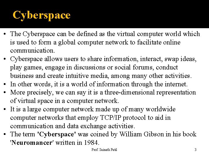 Cyberspace • The Cyberspace can be defined as the virtual computer world which is