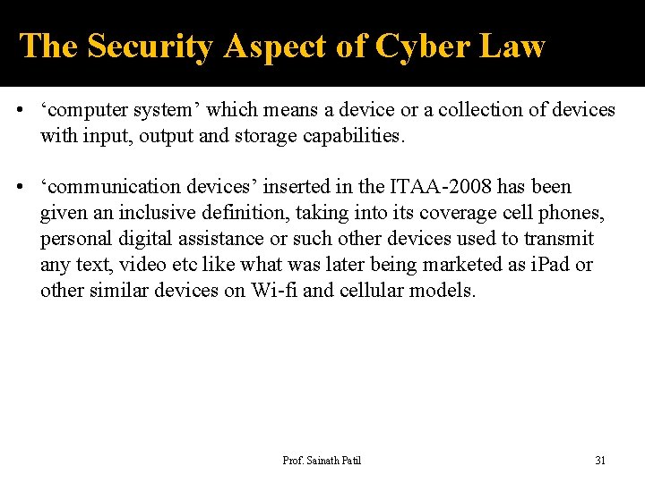 The Security Aspect of Cyber Law • ‘computer system’ which means a device or