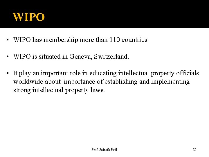 WIPO • WIPO has membership more than 110 countries. • WIPO is situated in
