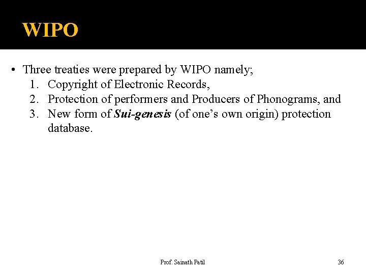 WIPO • Three treaties were prepared by WIPO namely; 1. Copyright of Electronic Records,