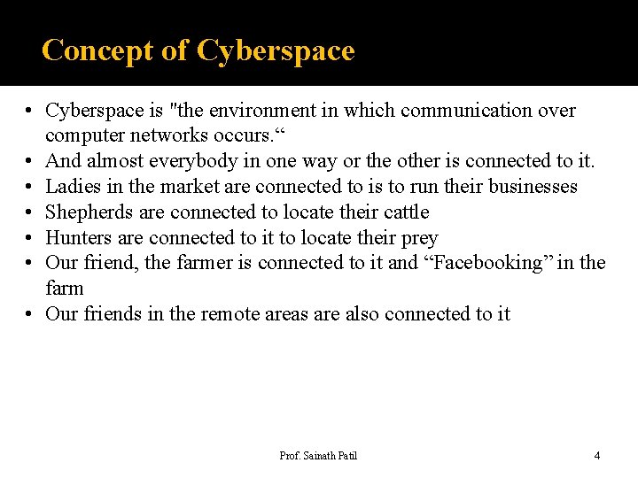 Concept of Cyberspace • Cyberspace is "the environment in which communication over computer networks