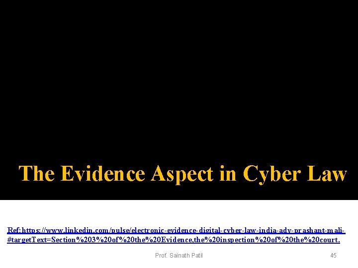 The Evidence Aspect in Cyber Law Ref: https: //www. linkedin. com/pulse/electronic-evidence-digital-cyber-law-india-adv-prashant-mali#target. Text=Section%203%20 of%20 the%20