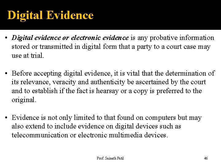 Digital Evidence • Digital evidence or electronic evidence is any probative information stored or