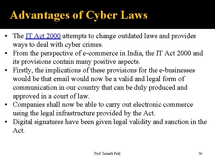 Advantages of Cyber Laws • The IT Act 2000 attempts to change outdated laws