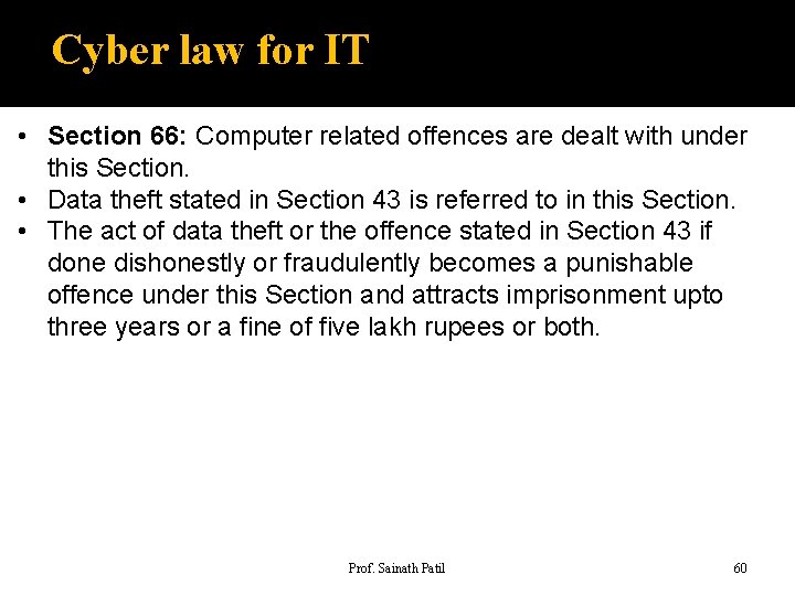 Cyber law for IT • Section 66: Computer related offences are dealt with under