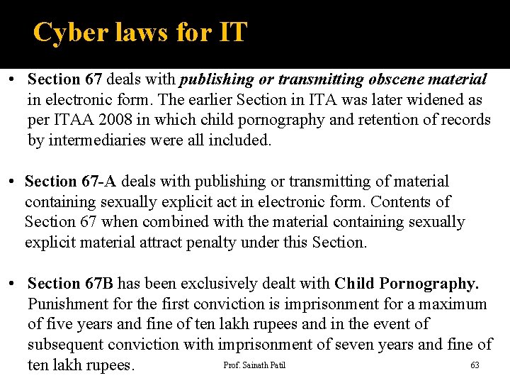 Cyber laws for IT • Section 67 deals with publishing or transmitting obscene material