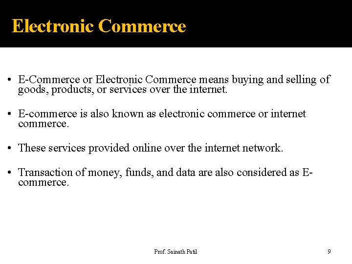 Electronic Commerce • E-Commerce or Electronic Commerce means buying and selling of goods, products,