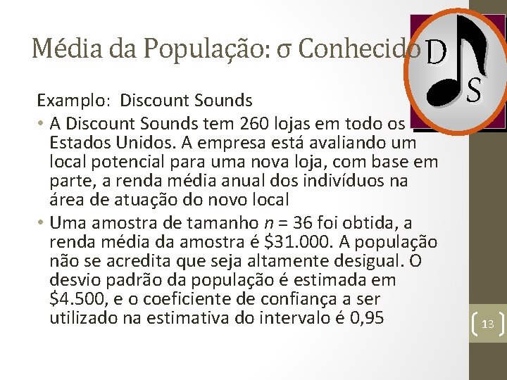 Média da População: σ Conhecido D Examplo: Discount Sounds • A Discount Sounds tem