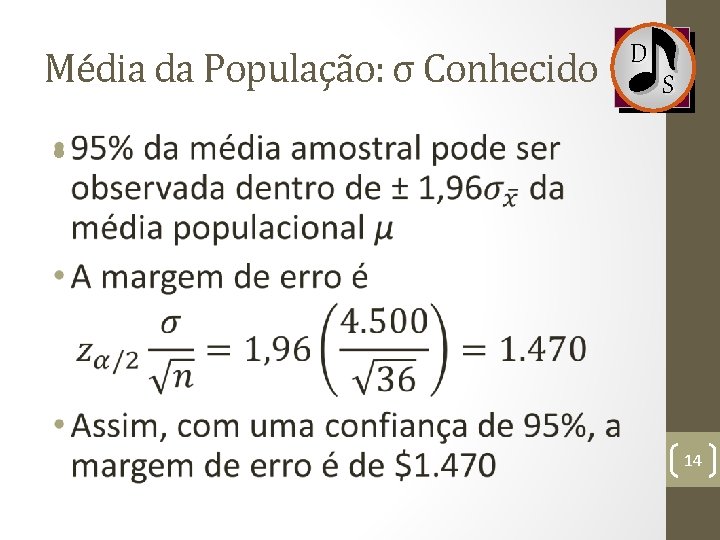 Média da População: σ Conhecido D S • 14 