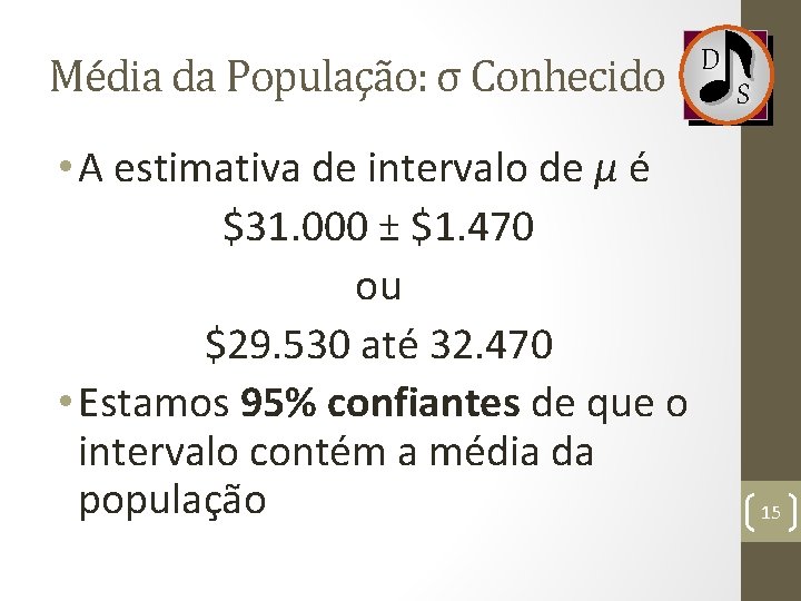 Média da População: σ Conhecido • A estimativa de intervalo de µ é $31.