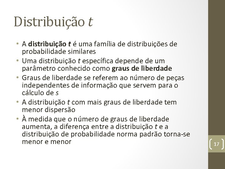 Distribuição t • A distribuição t é uma família de distribuições de probabilidade similares