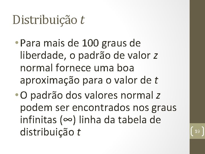 Distribuição t • Para mais de 100 graus de liberdade, o padrão de valor