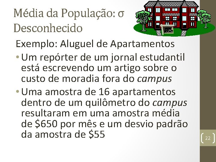 Média da População: σ Desconhecido Exemplo: Aluguel de Apartamentos • Um repórter de um