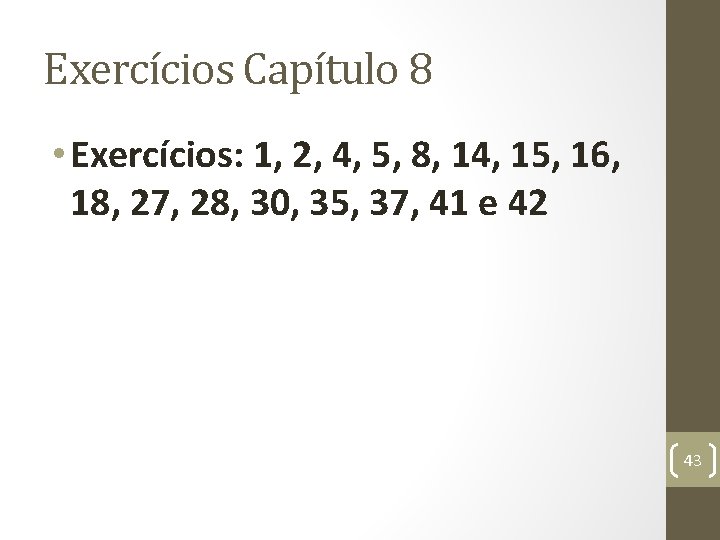 Exercícios Capítulo 8 • Exercícios: 1, 2, 4, 5, 8, 14, 15, 16, 18,