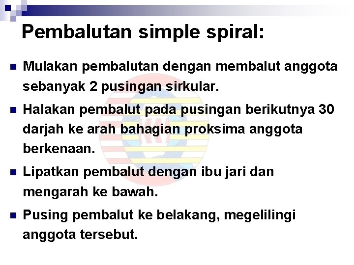 Pembalutan simple spiral: n Mulakan pembalutan dengan membalut anggota sebanyak 2 pusingan sirkular. n