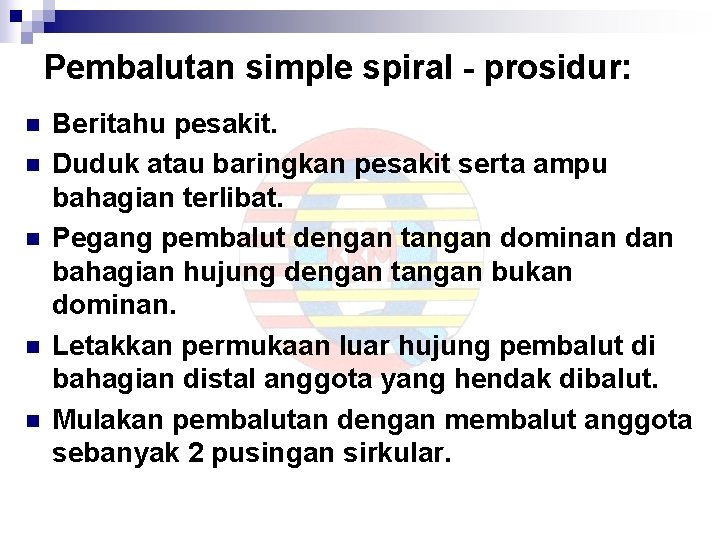 Pembalutan simple spiral - prosidur: n n n Beritahu pesakit. Duduk atau baringkan pesakit