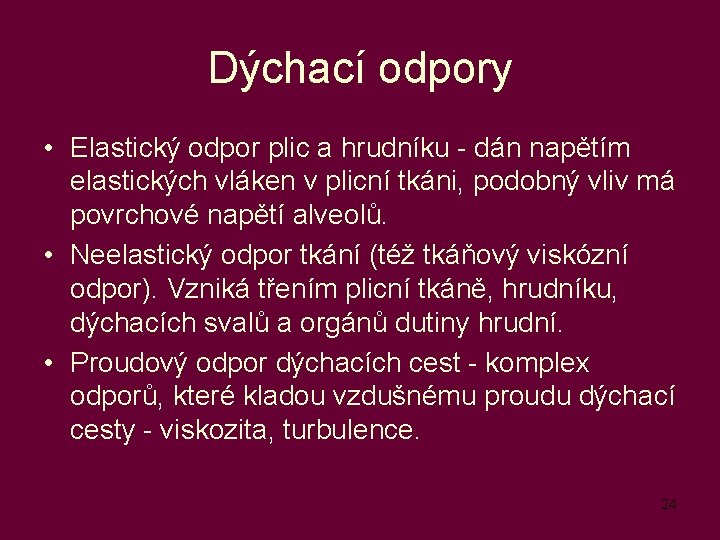 Dýchací odpory • Elastický odpor plic a hrudníku - dán napětím elastických vláken v