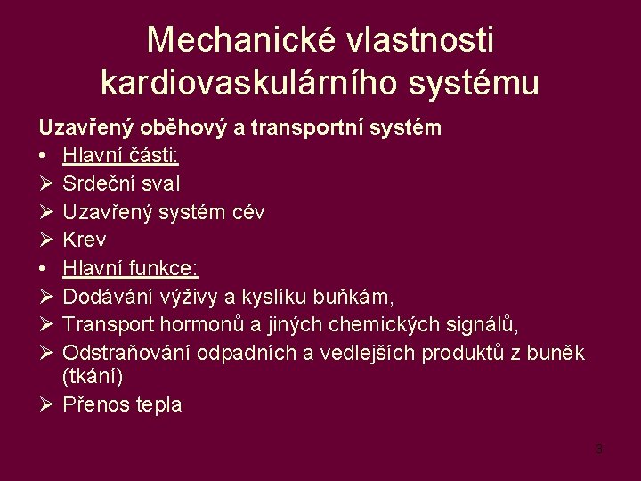 Mechanické vlastnosti kardiovaskulárního systému Uzavřený oběhový a transportní systém • Hlavní části: Ø Srdeční