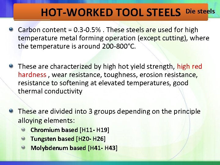 HOT-WORKED TOOL STEELS Die steels Carbon content = 0. 3 -0. 5%. These steels