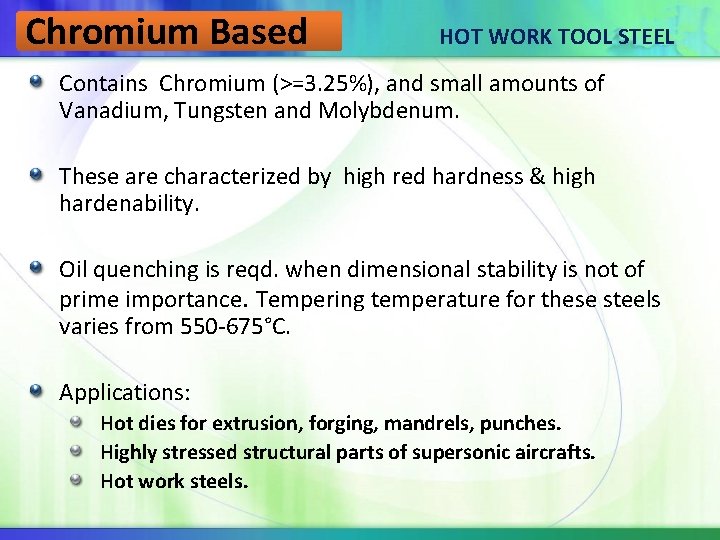 Chromium Based HOT WORK TOOL STEEL Contains Chromium (>=3. 25%), and small amounts of