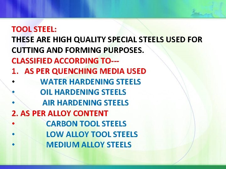 TOOL STEEL: THESE ARE HIGH QUALITY SPECIAL STEELS USED FOR CUTTING AND FORMING PURPOSES.