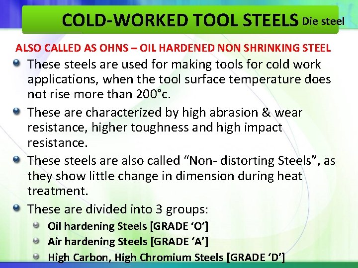 COLD-WORKED TOOL STEELS Die steel ALSO CALLED AS OHNS – OIL HARDENED NON SHRINKING