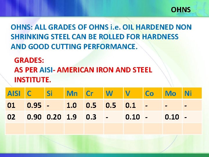 OHNS: ALL GRADES OF OHNS i. e. OIL HARDENED NON SHRINKING STEEL CAN BE