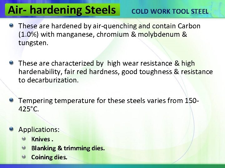 Air- hardening Steels COLD WORK TOOL STEEL These are hardened by air-quenching and contain