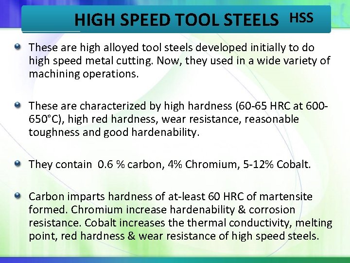 HIGH SPEED TOOL STEELS HSS These are high alloyed tool steels developed initially to