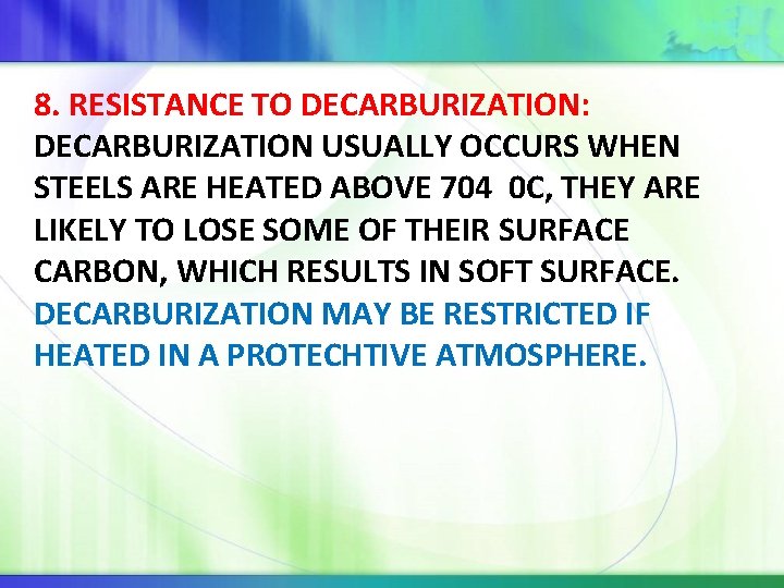 8. RESISTANCE TO DECARBURIZATION: DECARBURIZATION USUALLY OCCURS WHEN STEELS ARE HEATED ABOVE 704 0