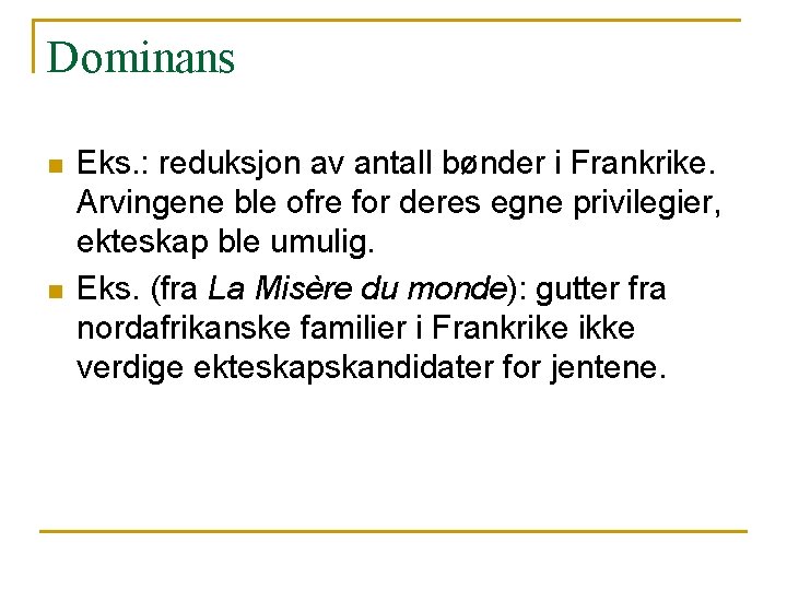 Dominans n n Eks. : reduksjon av antall bønder i Frankrike. Arvingene ble ofre Dominans n n Eks. : reduksjon av antall bønder i Frankrike. Arvingene ble ofre