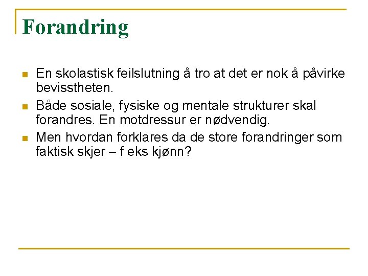 Forandring n n n En skolastisk feilslutning å tro at det er nok å Forandring n n n En skolastisk feilslutning å tro at det er nok å