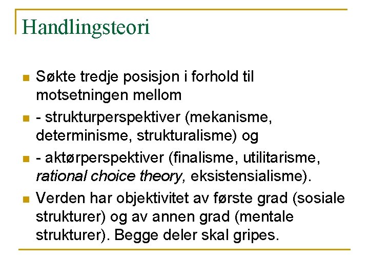 Handlingsteori n n Søkte tredje posisjon i forhold til motsetningen mellom - strukturperspektiver (mekanisme, Handlingsteori n n Søkte tredje posisjon i forhold til motsetningen mellom - strukturperspektiver (mekanisme,