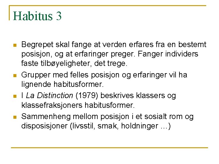 Habitus 3 n n Begrepet skal fange at verden erfares fra en bestemt posisjon, Habitus 3 n n Begrepet skal fange at verden erfares fra en bestemt posisjon,