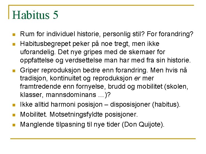 Habitus 5 n n n Rum for individuel historie, personlig stil? For forandring? Habitusbegrepet Habitus 5 n n n Rum for individuel historie, personlig stil? For forandring? Habitusbegrepet