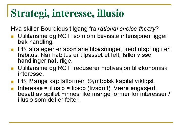 Strategi, interesse, illusio Hva skiller Bourdieus tilgang fra rational choice theory? n Utilitarisme og Strategi, interesse, illusio Hva skiller Bourdieus tilgang fra rational choice theory? n Utilitarisme og