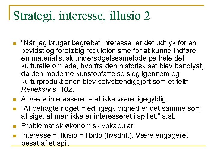 Strategi, interesse, illusio 2 n n n ”Når jeg bruger begrebet interesse, er det Strategi, interesse, illusio 2 n n n ”Når jeg bruger begrebet interesse, er det